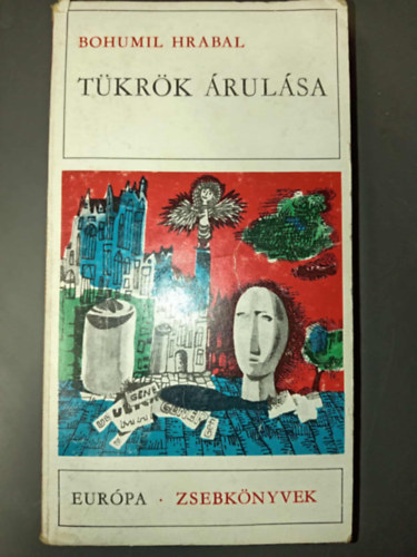 Hap Béla Bohumil Hrabal (ford.), Hosszú Ferenc (ford.), Körtvélyessy Klára (ford.), Várnai Erzsébet (ford.), Dobossy László (lektor) - Tükrök árulása - elbeszélések (Európa Zsebkönyvek 168.)