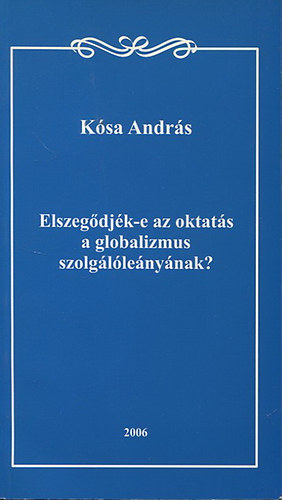 Ksa Andrs - Elszegdjk-e az oktats a globalizmus szolgllenynak?