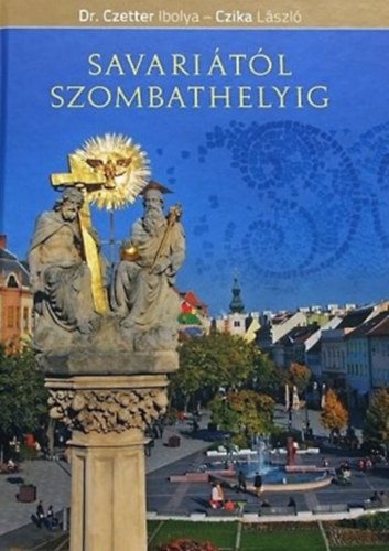 Dr. Czetter Ibolya FOTÓZTA Czika László - Savariától Szombathelyig