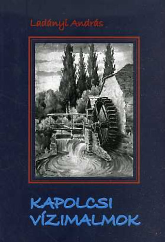 Ladányi András - Kapolcsi Vízimalmok