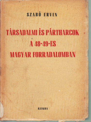 Szab Ervin - Trsadalmi s prtharcok a 48-49-es magyar forradalomban