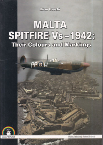 Brian Cauchi - Malta Spitfire Vs -1942: Their Colours and Markings