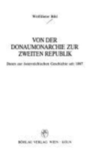 Wolfdieter Bihl - Von der Donau Monarchie zur Zweiten Republik