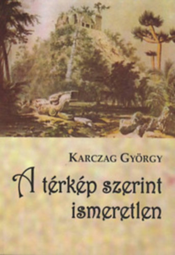 Karczag Gy�rgy - A t�rk�p szerint ismeretlen