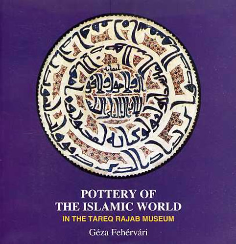 G�za Feh�rv�ri - Pottery of the Islamic World - In the Tareq Rajab Museum