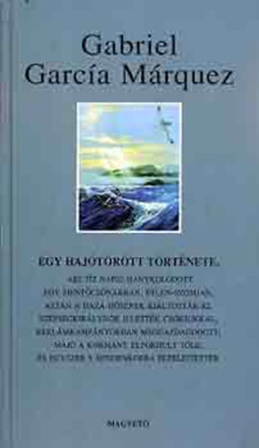 Gabriel Garc�a M�rquez - Egy haj�t�r�tt t�rt�nete...