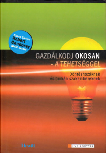 Robert Gandossy . Elissa Tucker - Gazdlkodj okosan - a tehetsggel - Dntshozknak s humn szakembereknek