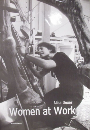 Alisa Douer - Women at Work - Mit einem Essay von Gabriella Hauch