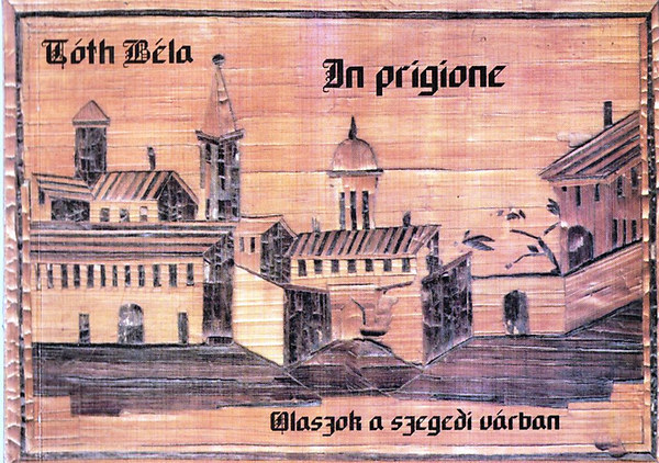 Tth Bla - In prigione - Olaszok a szegedi vrban