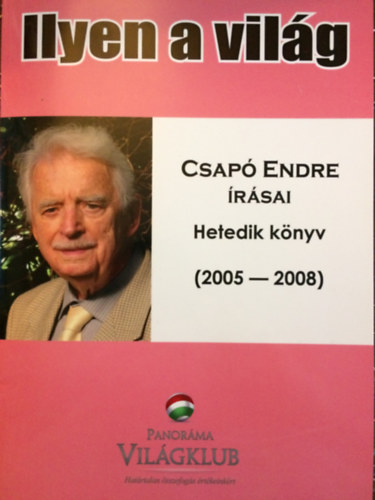 Csap Endre - Ilyen a vilg- Csap Endre rsai-Hetedik knyv (2005-2008)