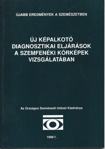 Dr. Marek Péter (szerk) - Újabb eredmények a szemészetben - Új képalkotó diagnosztikai eljárások a szemfenéki kórképek vizsgálatában