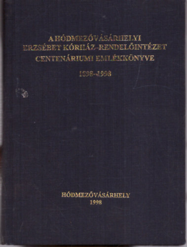Dr. Kirilla Bla, Szenti Tibor Szts Pter - A hdmezvsrhelyi Erzsbet Krhz-Rendelintzet centenriumi emlkknyve 1898-1998