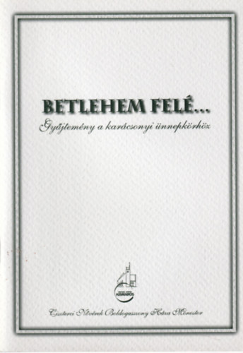 Betlehem felé - gyűjtemény a karácsonyi ünnepkörhöz