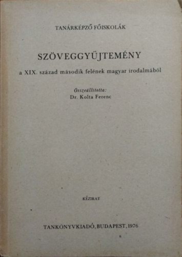 Kolta Ferenc (szerk.) - Szöveggyűjtemény a XIX. század második felének magyar irodalmából