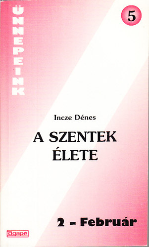 Incze Dnes - A szentek lete 2 - Februr