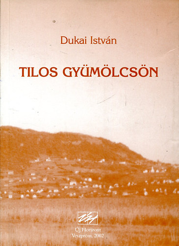 Dukai Istvn - Tilos gymlcsn (Dediklt)