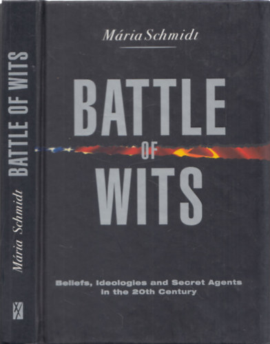 M�ria Schmidt - Battle of wits - Beliefs, Ideologies and Secret Agents in the 20th Century