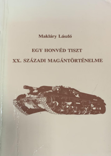 Maklry Lszl - Egy honvd tiszt XX. szzadi magntrtnelme
