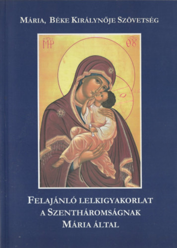 Efraim testv�r - Felaj�nl� lelkigyakorlat a Szenth�roms�gnak M�ria �ltal