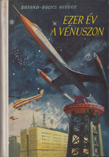 Csergez�n P�l  Botond-Bolics Gy�rgy (ill.) - Ezer �v a V�nuszon - Fantasztikus reg�ny; Csergez�n P�l rajzaival (V�nusz tril�gia 2. k�tet)