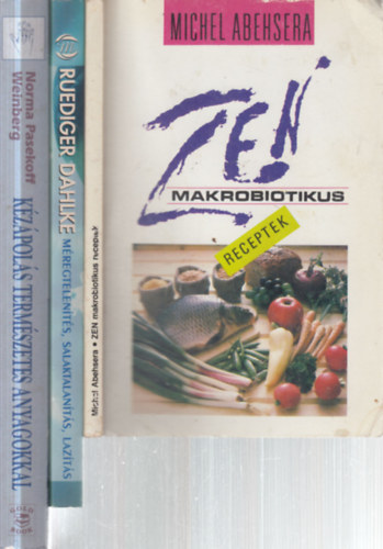 Michel Abehsera, Ruediger Dahlke, Norma Pasekoff Weinberg - 3 db. term�szetgy�gy�szat (Zen makrobiotikus receptek + M�regtelen�t�s, salaktalan�t�s, laz�t�s + K�z�pol�s term�szetes anyagokkal)