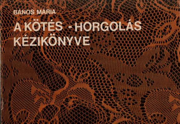 B�nos M�ria - A k�t�s-horgol�s k�zik�nyve