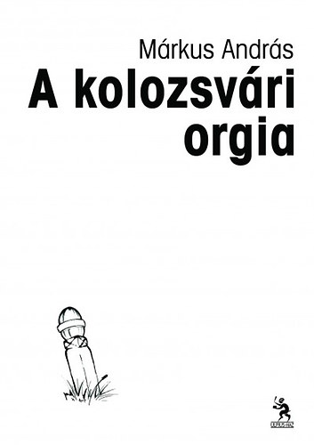 Mrkus Andrs - A kolozsvri orgia