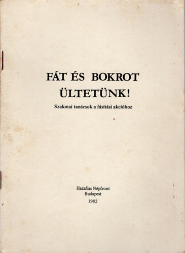 Móczár Béla - Fát és bokrot ültetünk!- Szakmai tanácsok a fásítási akcióhoz
