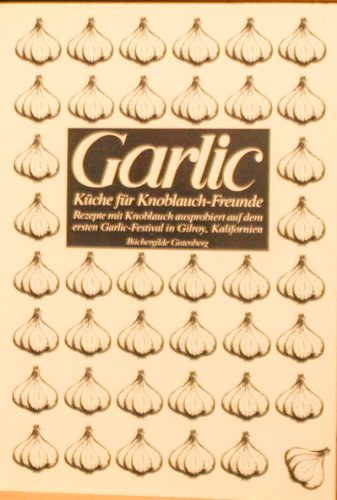 Peter C. Hubschmid - GARLIC. Kche fr Knoblauch-Freunde