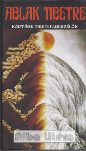 Madaras-Takács Réka (szerk.) - Ablak Tibetre - Kortárs tibeti elbeszélők
