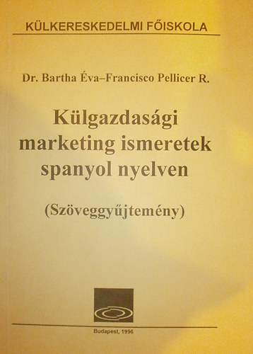 Dr. Bartha �va - Francisco Pellicer R. - K�lgazdas�gi marketing ismeretek spanyol nyelven (Sz�veggy�jtem�ny)
