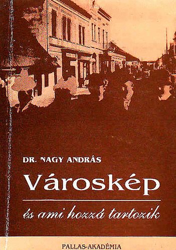 Dr. Nagy Andr�s - V�rosk�p �s ami hozz� tartozik