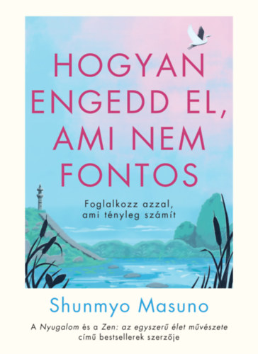 Shunmyo Masuno - Hogyan engedd el, ami nem fontos