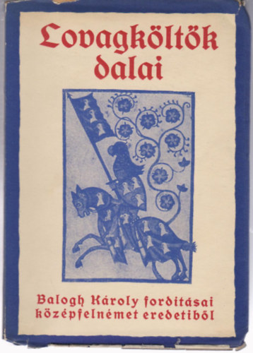 Balogh K�roly ford - Lovagk�lt�k dalai- Dalok a minnesang virg�kor�b�l