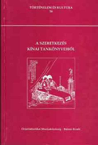 SZERKESZT Tkei Ferenc - Vmos Pter - A szeretkezs knai tanknyveibl - Trtnelem s kultra 16