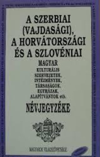 Balogh emerencia (szerk.) - A szerbiai (vajdasági), a horvátországi és szlovéniai...névjegyzéke
