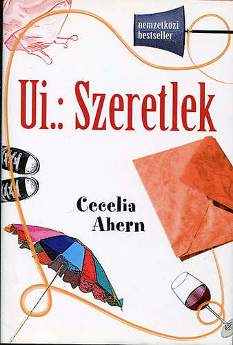 Szerz� Cecelia Ahern Szerkeszt� M�r Mariann Ford�t� Pavlov Anna - Ui.: Szeretlek  - ( PS, I love you)