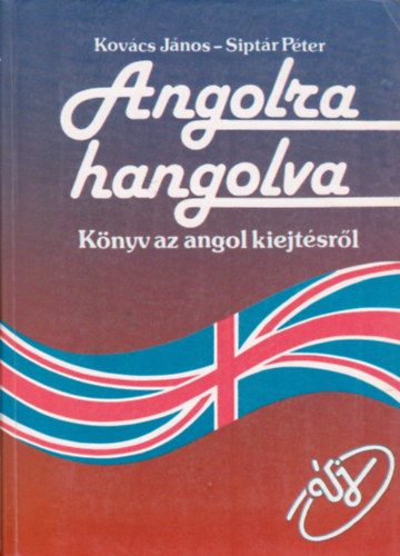 Kov�cs J�nos-Sipt�r P�ter - Angolra hangolva - K�nyv az angol kiejt�sr�l