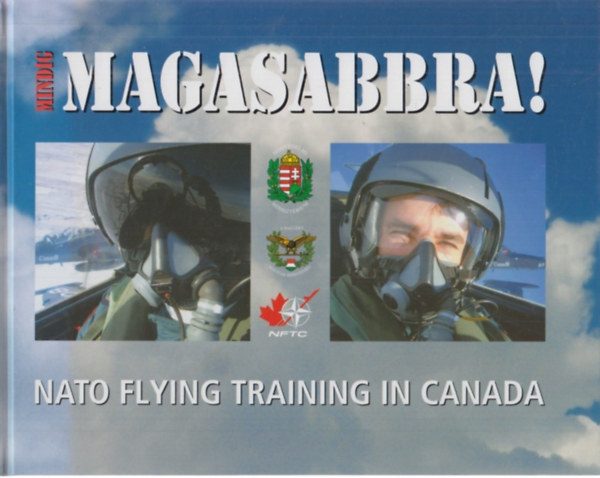 Trs Istvn /szerk./ - Mindig magasabbra! Nato Flying Ttaining in Canada