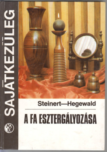 R. Steinert-H. Hegewald - A fa eszterglyozsa
