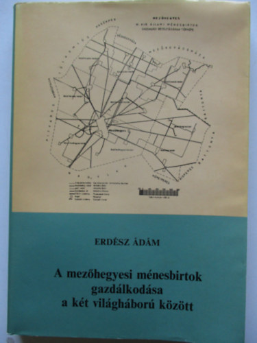Erdsz dm - A mezhegyesi mnesbirtok gazdlkodsa a kt vilghbor kztt