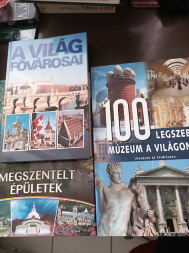 3 k�nyv a vil�gr�l: A vil�g f�v�rosai; 100 legszebb m�zeum a vil�gon; Megszentelt �p�letek