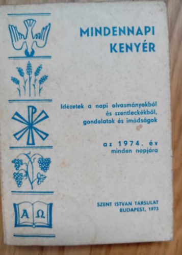 Cserhti Jzsef  (szerk.) - Mindennapi kenyr - Idzetek a napi liturgibl, gondolatok s imdsgok az 1974. v minden napjra