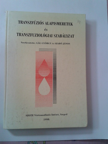 Szab Jnos Gl Gyrgy - Transzfzis alapismeretek s transzfuziolgiai szablyzat