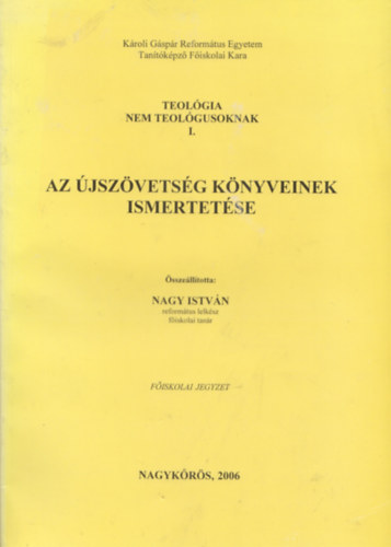 Nagy Istvn  (szerk.) - Az jszvetsg knyveinek ismertetse - Teolgia nem teolgusoknak I.