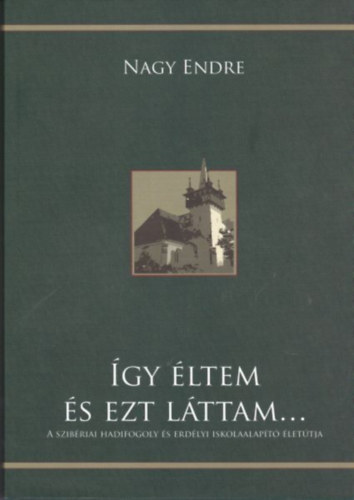 Nagy Endre - Így éltem és ezt láttam...