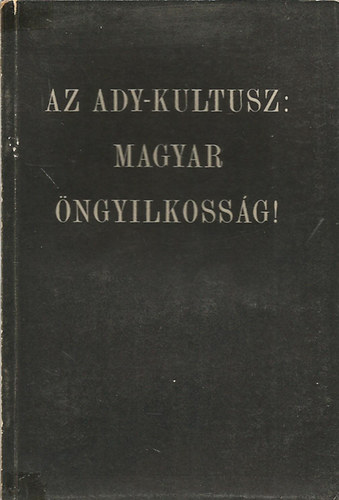 Dr. Kuszk Istvn, Kovch Gza, Kszegi Lszl Bartha Jzsef - Az Ady-kultusz: magyar ngyilkossg!