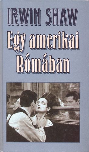 Irwin Shaw - Egy amerikai R�m�ban