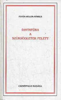Fehér-Heller-Márkus - Diktatúra a szükségletek felett