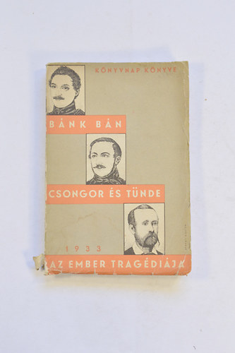 Katona J�zsef-V�r�smarty Mih�ly-Mad�ch Imre - B�nk B�n,Csongor �s T�nde, Az Ember Trag�di�ja Egy K�tetben.  1933 K�nyvnap K�nyve.